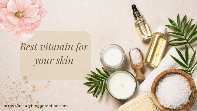 Best vitamin for your skin
